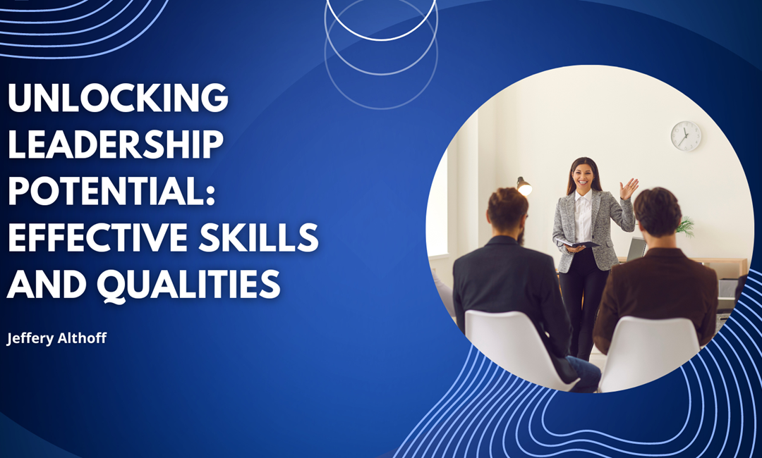 Unlocking Leadership Potential: Effective Skills and Qualities