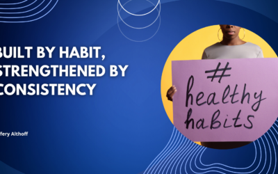 Built by Habit, Strengthened by Consistency
