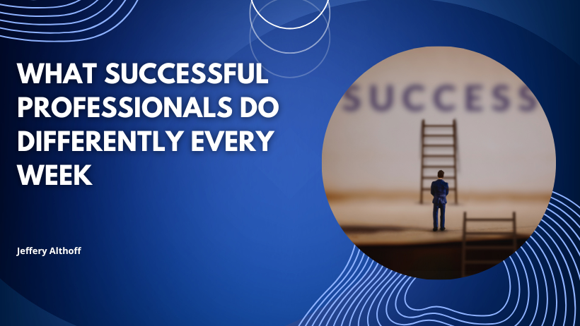 What Successful Professionals Do Differently Every Week