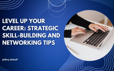 Level Up Your Career: Strategic Skill-Building and Networking Tips
