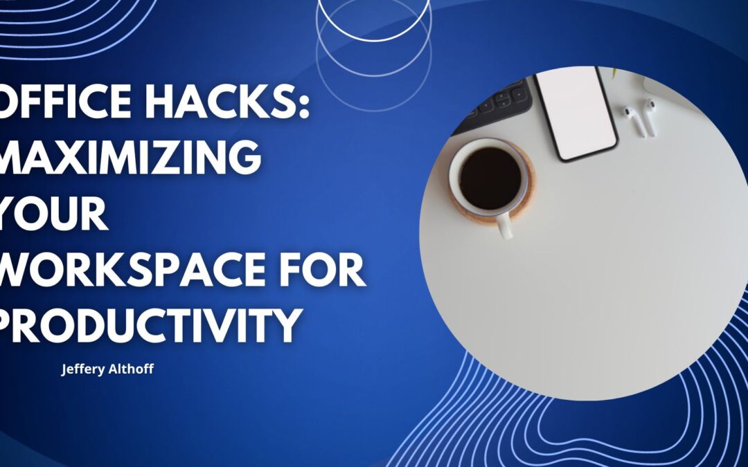 Office Hacks: Maximizing Your Workspace for Productivity