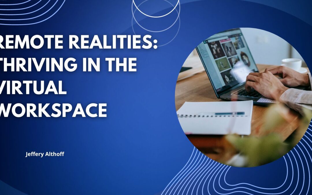 Remote Realities: Thriving in the Virtual Workspace