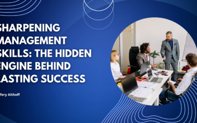 Sharpening Management Skills: The Hidden Engine Behind Lasting Success