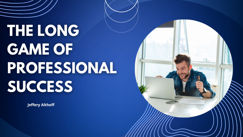 The Long Game of Professional Success: Habits, Mindset, and Adaptability