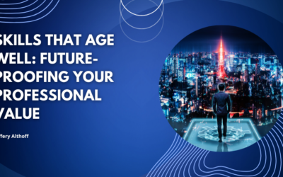 Skills That Age Well: Future-Proofing Your Professional Value