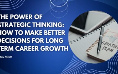 The Power of Strategic Thinking: How to Make Better Decisions for Long Term Career Growth