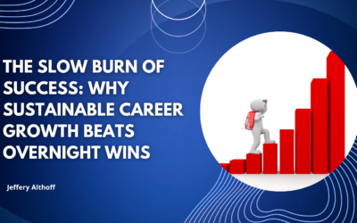 The Slow Burn of Success: Why Sustainable Career Growth Beats Overnight Wins