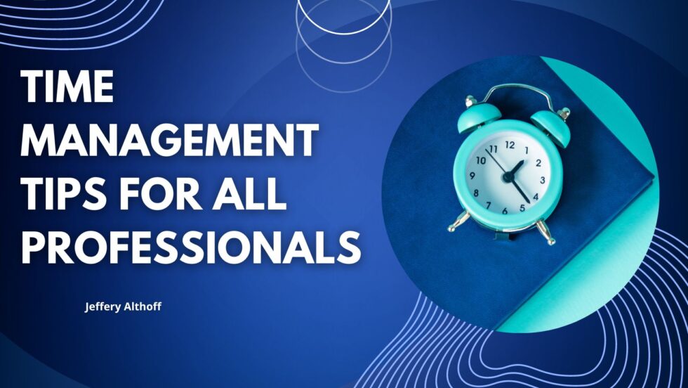 time-management-tips-for-all-professionals-jeffrey-althoff